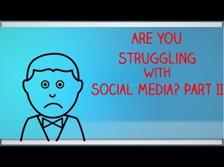 Are You Struggling With Social Media? Part II